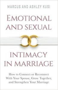 Emotional and Sexual Intimacy in Marriage: How to Connect or Reconnect with Your Spouse, Grow Together, and Strengthen Your Marriage