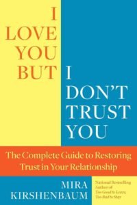 I Love You, But I Don’t Trust You: The Complete Guide to Restoring Trust in Your Relationship