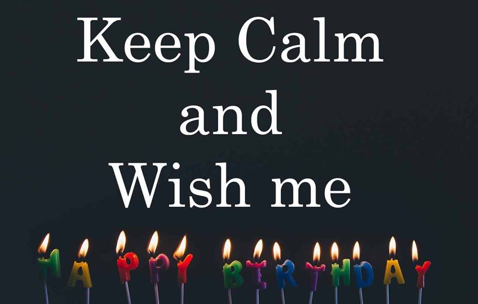 keep-calm-and-wish-me-happy-birthday