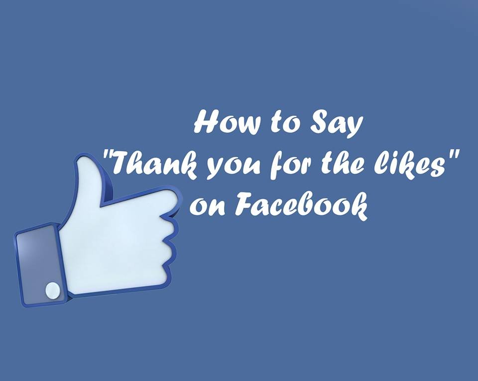 How To Say Thank You For The Likes On Facebook Making Different