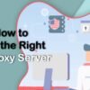 How-to-Find-the-Right-US-Proxy-Server