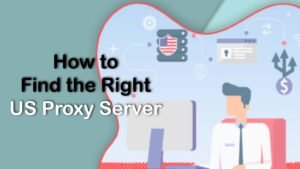 How-to-Find-the-Right-US-Proxy-Server